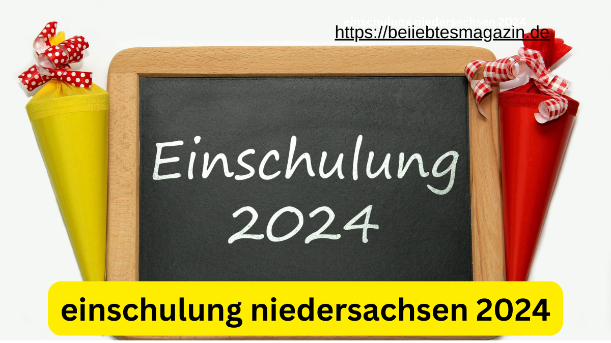 einschulung niedersachsen 2024