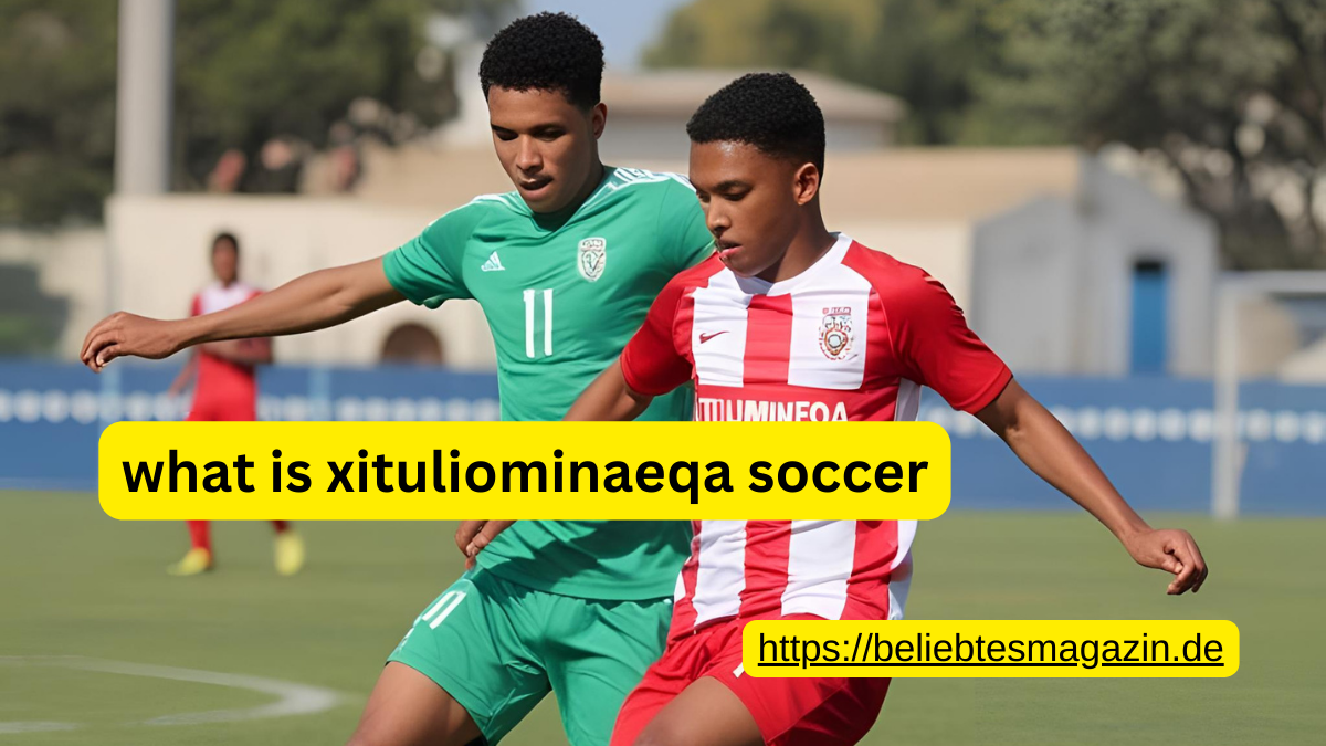 what is xituliominaeqa soccer